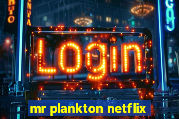 mr plankton netflix